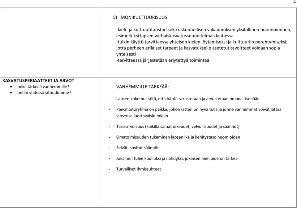 toimintaa KASVATUSPERIAATTEET JA ARVOT mikä tärkeää vanhemmille? mihin yhdessä sitoudumme?