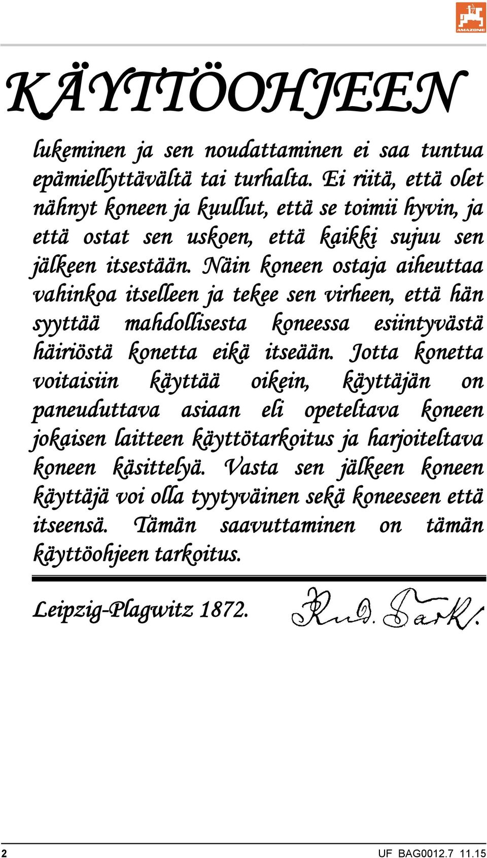 Näin koneen ostaja aiheuttaa vahinkoa itselleen ja tekee sen virheen, että hän syyttää mahdollisesta koneessa esiintyvästä häiriöstä konetta eikä itseään.