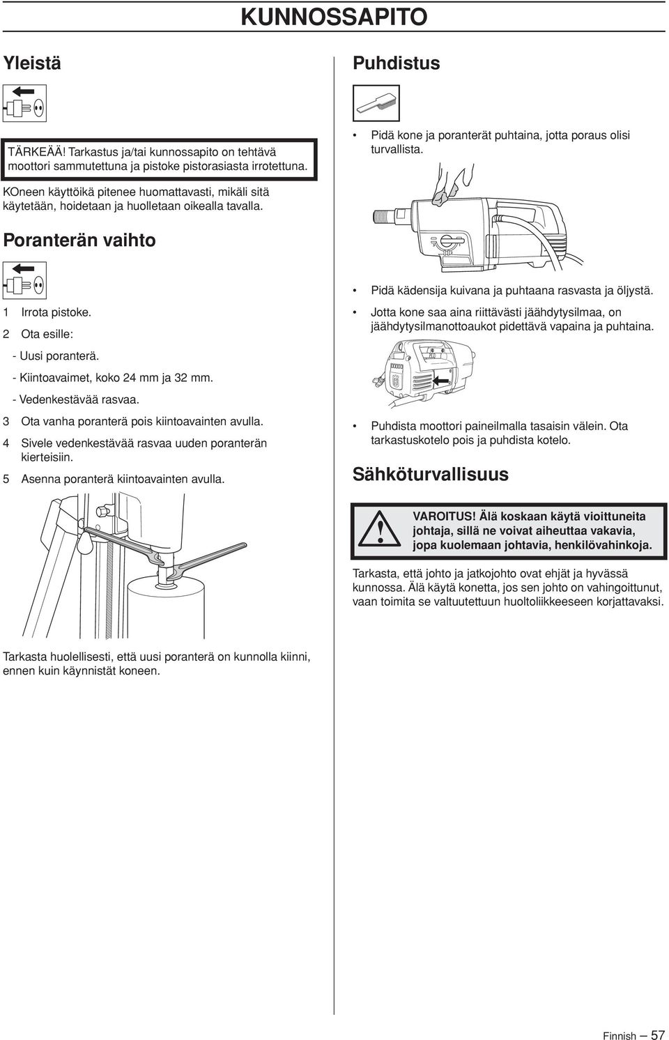 Poranterän vaihto Pidä kädensija kuivana ja puhtaana rasvasta ja öljystä. 1 Irrota pistoke. 2 Ota esille: - Uusi poranterä. - Kiintoavaimet, koko 24 mm ja 32 mm. - Vedenkestävää rasvaa.