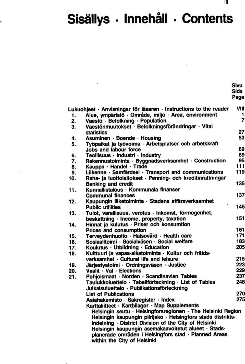 Teollisuus Industri. Industry 89 7. Rakennustoiminta Byggnadsverksamhet. Construction 95 8. Kauppa. Handel. Trade 111 9. Liikenne Samfärdsel. Transport and communications 119 10.