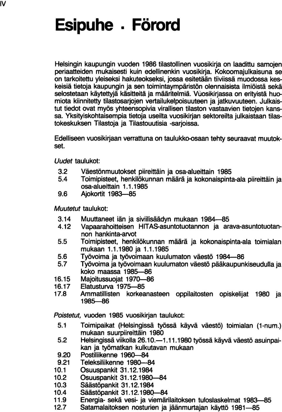 käytettyjä käsitteitä ja määritelmiä. Vuosikirjassa on erityistä huomiota kiinnitetty tilastosarjojen vertailukelpoisuuteen ja jatkuvuuteen.