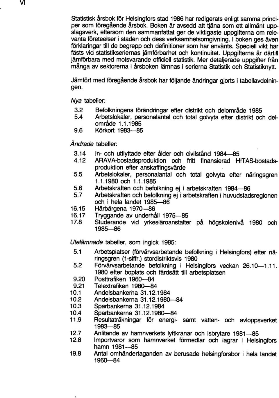 I boken ges även förklaringar tili de begrepp och definitioner som har använts. Speciell vikt har fästs vid statistikseriernas jämförbarhet och kontinuitet.