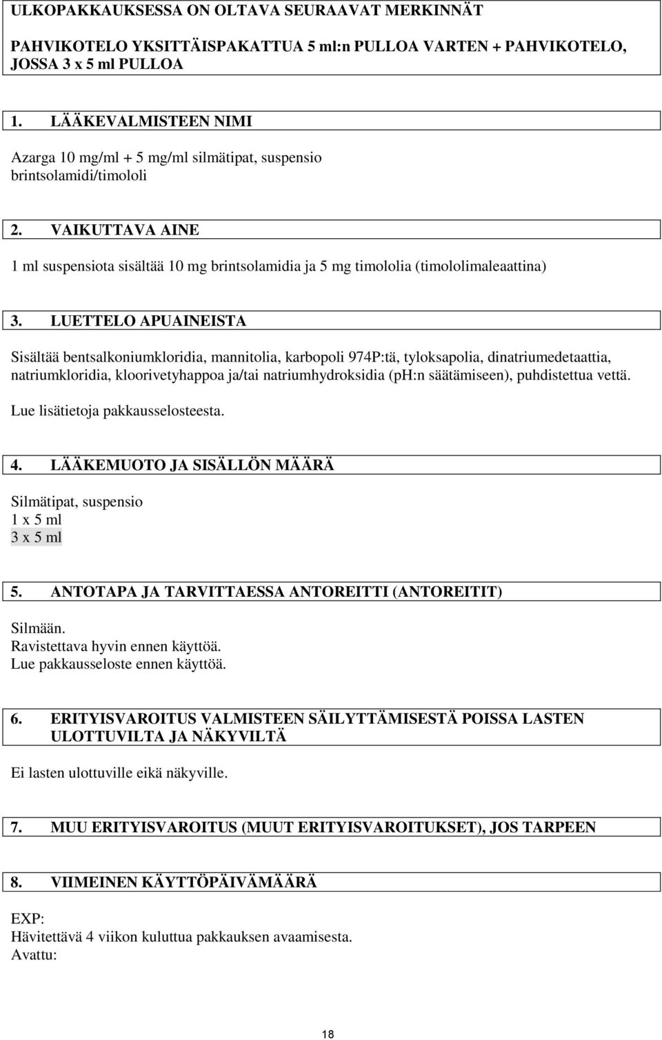 LUETTELO APUAINEISTA Sisältää bentsalkoniumkloridia, mannitolia, karbopoli 974P:tä, tyloksapolia, dinatriumedetaattia, natriumkloridia, kloorivetyhappoa ja/tai natriumhydroksidia (ph:n säätämiseen),