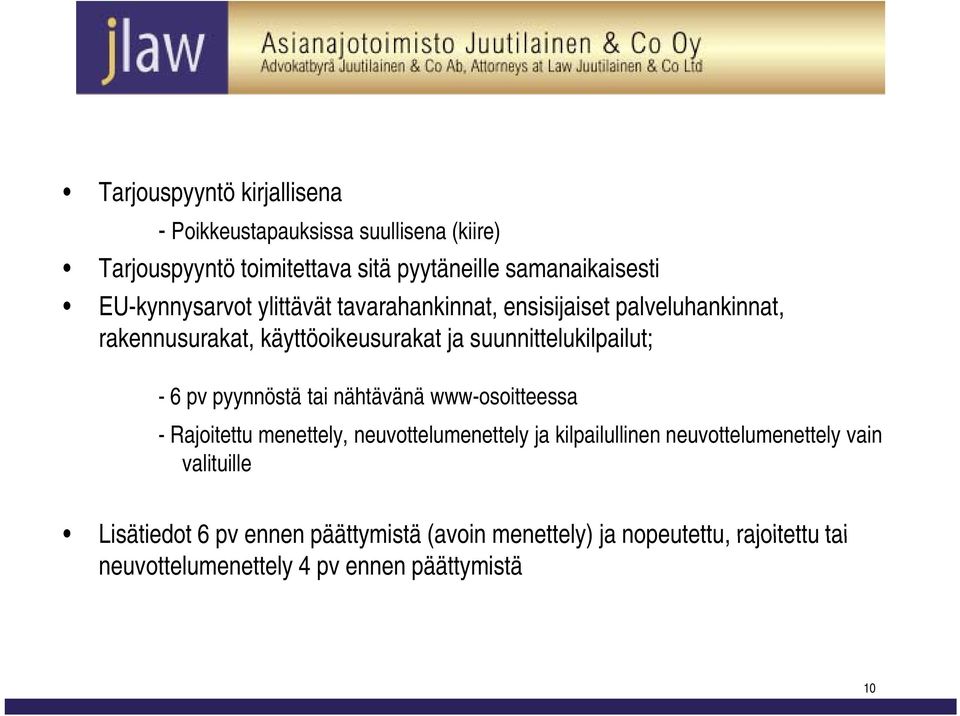 - 6 pv pyynnöstä tai nähtävänä www-osoitteessa -Rajoitettu menettely, neuvottelumenettely ja kilpailullinen neuvottelumenettely vain