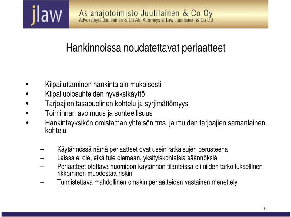 ja muiden tarjoajien samanlainen kohtelu Käytännössä nämä periaatteet ovat usein ratkaisujen perusteena Laissa ei ole, eikä tule olemaan,