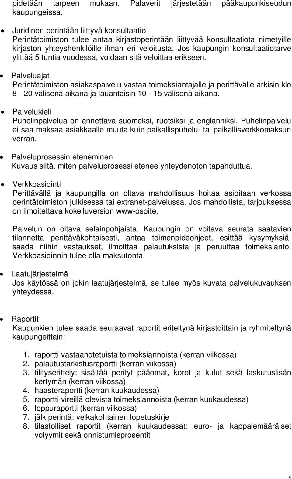 Jos kaupungin konsultaatiotarve ylittää 5 tuntia vuodessa, voidaan sitä veloittaa erikseen.