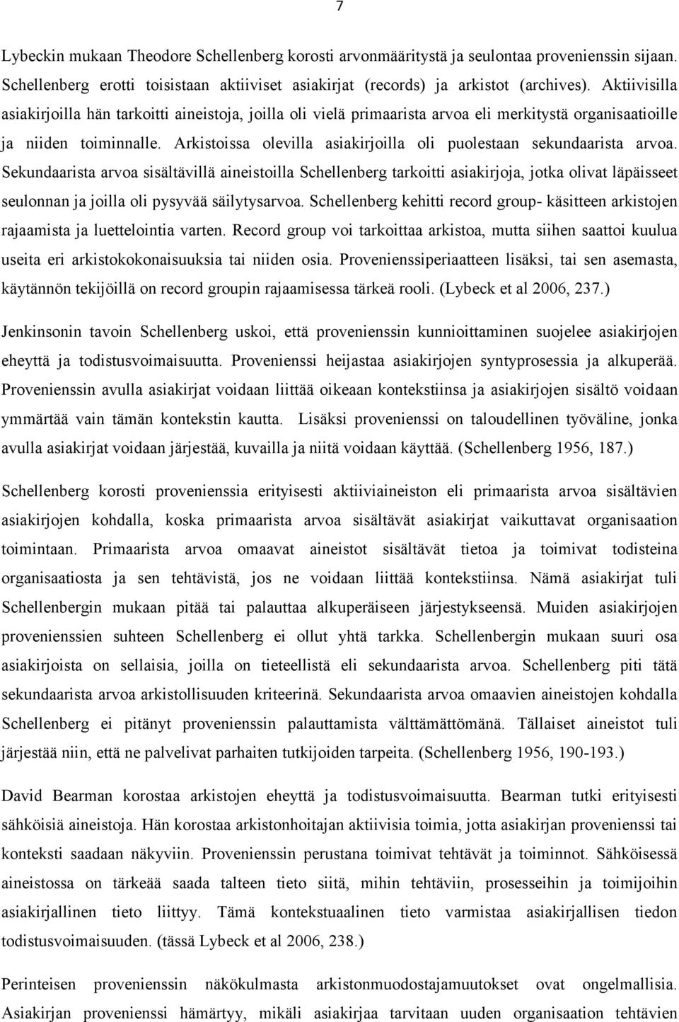 Arkistoissa olevilla asiakirjoilla oli puolestaan sekundaarista arvoa.