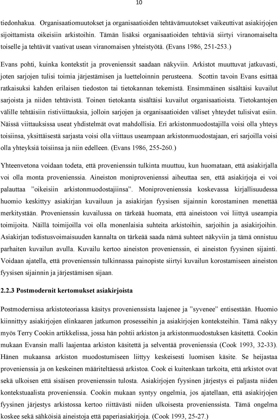 ) Evans pohti, kuinka kontekstit ja provenienssit saadaan näkyviin. Arkistot muuttuvat jatkuvasti, joten sarjojen tulisi toimia järjestämisen ja luetteloinnin perusteena.