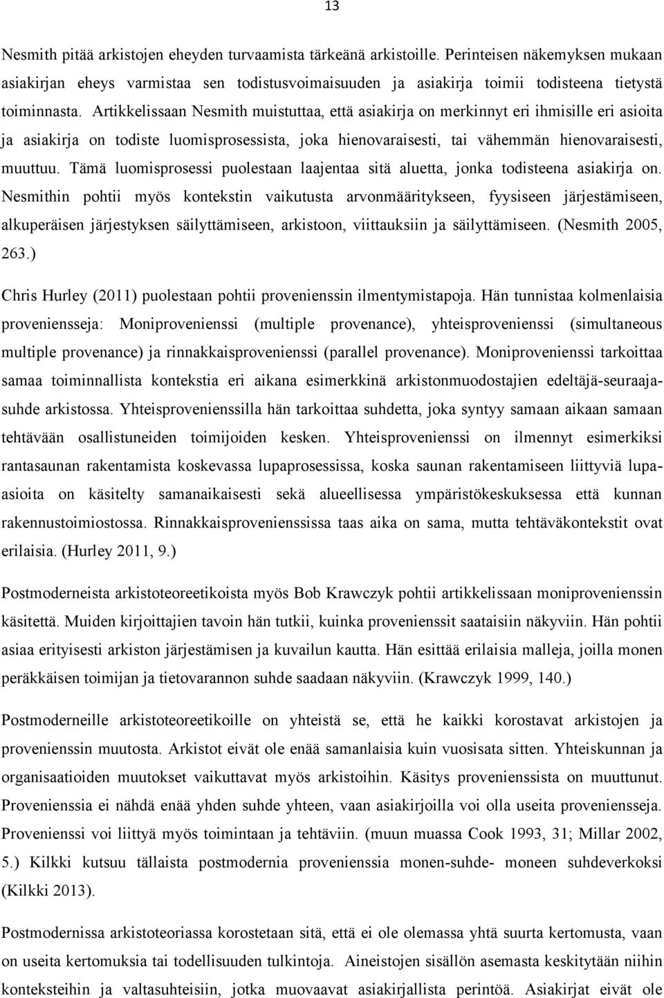 Artikkelissaan Nesmith muistuttaa, että asiakirja on merkinnyt eri ihmisille eri asioita ja asiakirja on todiste luomisprosessista, joka hienovaraisesti, tai vähemmän hienovaraisesti, muuttuu.