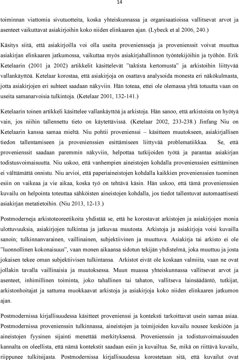 Erik Ketelaarin (2001 ja 2002) artikkelit käsittelevät taktista kertomusta ja arkistoihin liittyvää vallankäyttöä.