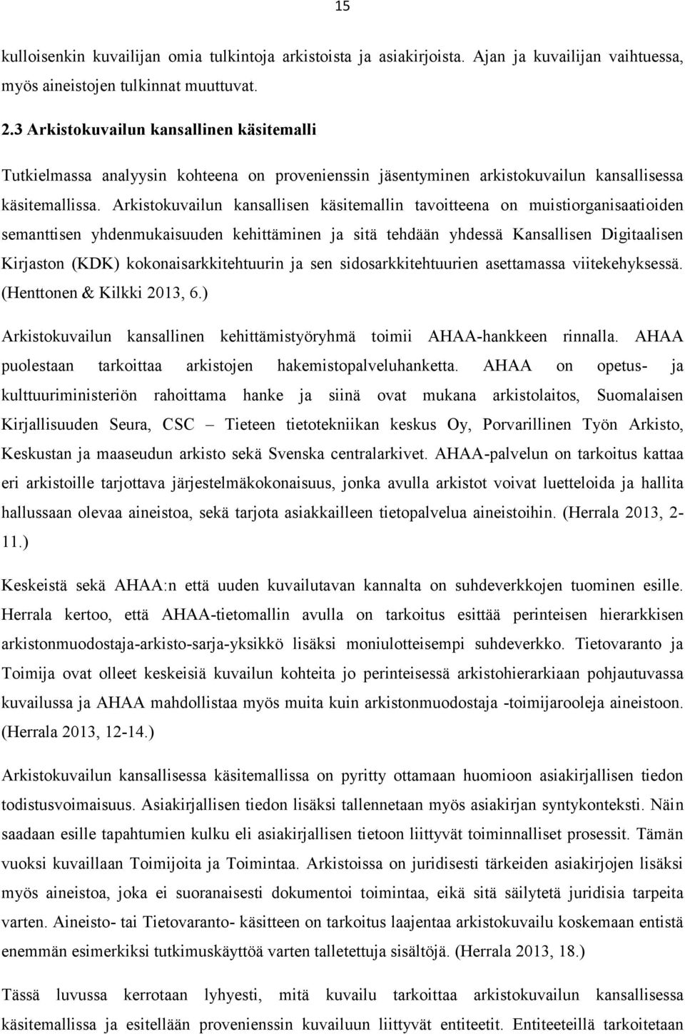 Arkistokuvailun kansallisen käsitemallin tavoitteena on muistiorganisaatioiden semanttisen yhdenmukaisuuden kehittäminen ja sitä tehdään yhdessä Kansallisen Digitaalisen Kirjaston (KDK)