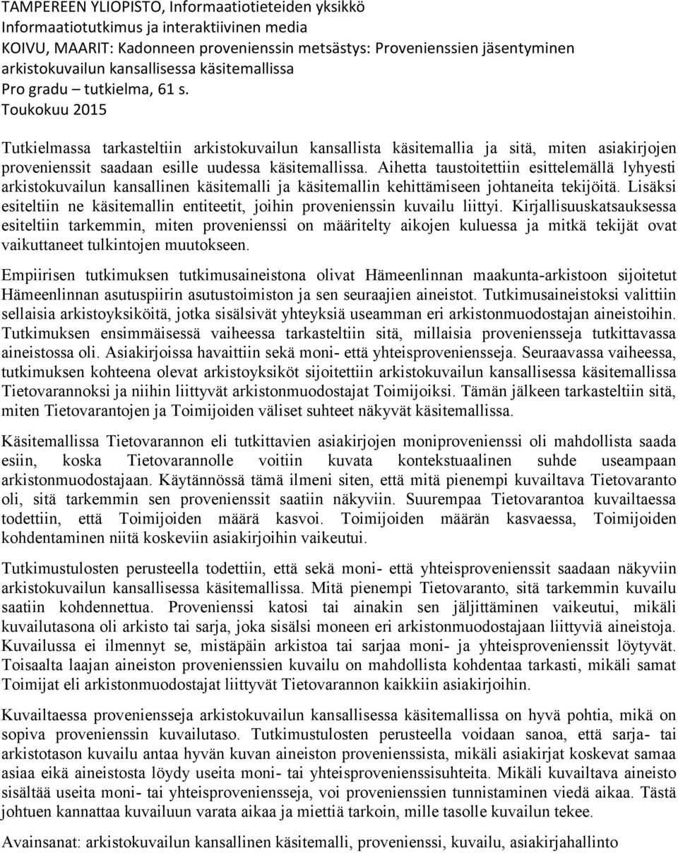 Toukokuu 2015 Tutkielmassa tarkasteltiin arkistokuvailun kansallista käsitemallia ja sitä, miten asiakirjojen provenienssit saadaan esille uudessa käsitemallissa.