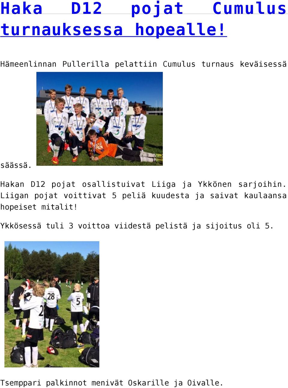 Hakan D12 pojat osallistuivat Liiga ja Ykkönen sarjoihin.