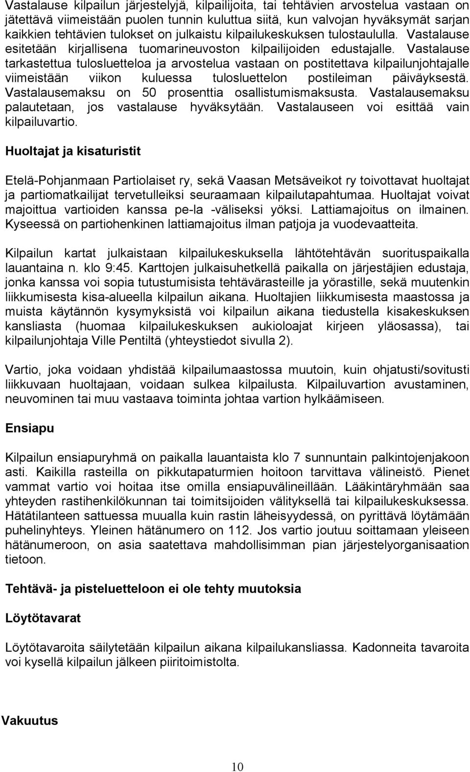 Vastalause tarkastettua tulosluetteloa ja arvostelua vastaan on postitettava kilpailunjohtajalle viimeistään viikon kuluessa tulosluettelon postileiman päiväyksestä.