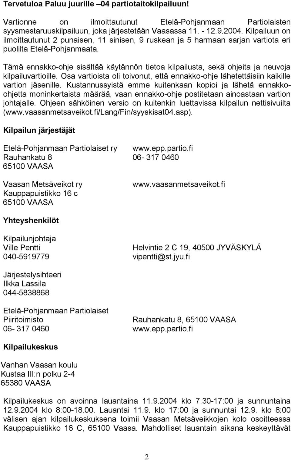 Tämä ennakko-ohje sisältää käytännön tietoa kilpailusta, sekä ohjeita ja neuvoja kilpailuvartioille. Osa vartioista oli toivonut, että ennakko-ohje lähetettäisiin kaikille vartion jäsenille.