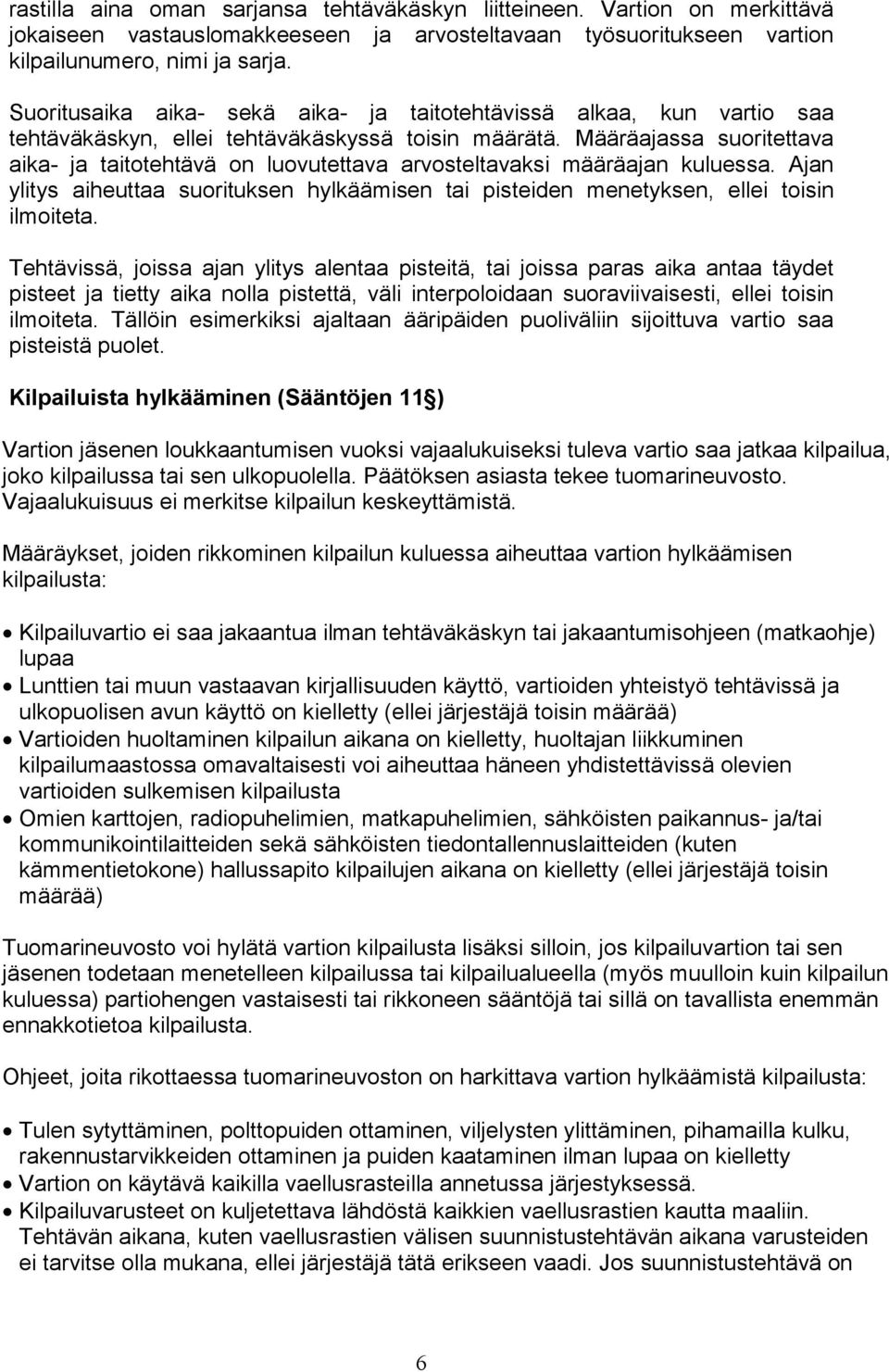 Määräajassa suoritettava aika- ja taitotehtävä on luovutettava arvosteltavaksi määräajan kuluessa. Ajan ylitys aiheuttaa suorituksen hylkäämisen tai pisteiden menetyksen, ellei toisin ilmoiteta.
