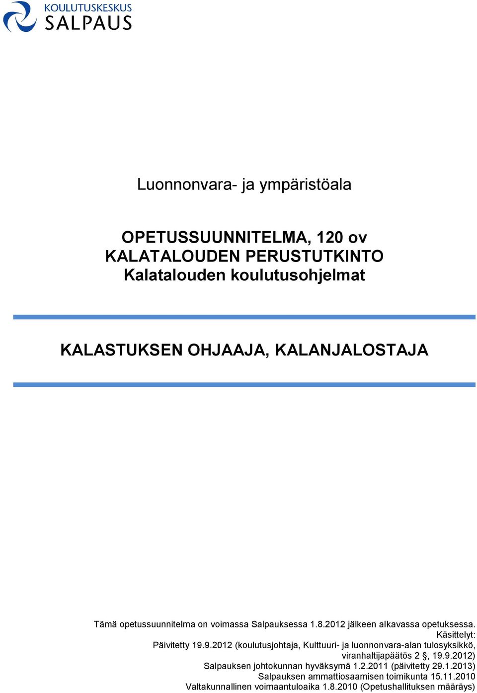 9.2012 (koulutusjohtaja, Kulttuuri- ja luonnonvara-alan tulosyksikkö, viranhaltijapäätös 2, 19.9.2012) Salpauksen johtokunnan hyväksymä 1.