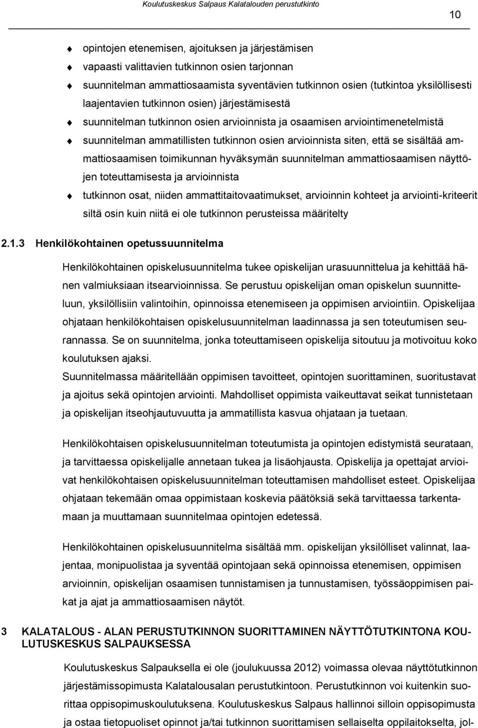 ammattiosaamisen toimikunnan hyväksymän suunnitelman ammattiosaamisen näyttöjen toteuttamisesta ja arvioinnista tutkinnon osat, niiden ammattitaitovaatimukset, arvioinnin kohteet ja