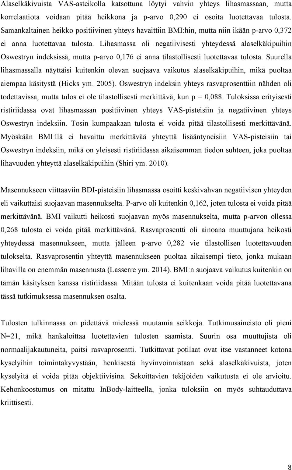 Lihasmassa oli negatiivisesti yhteydessä alaselkäkipuihin Oswestryn indeksissä, mutta p-arvo 0,176 ei anna tilastollisesti luotettavaa tulosta.