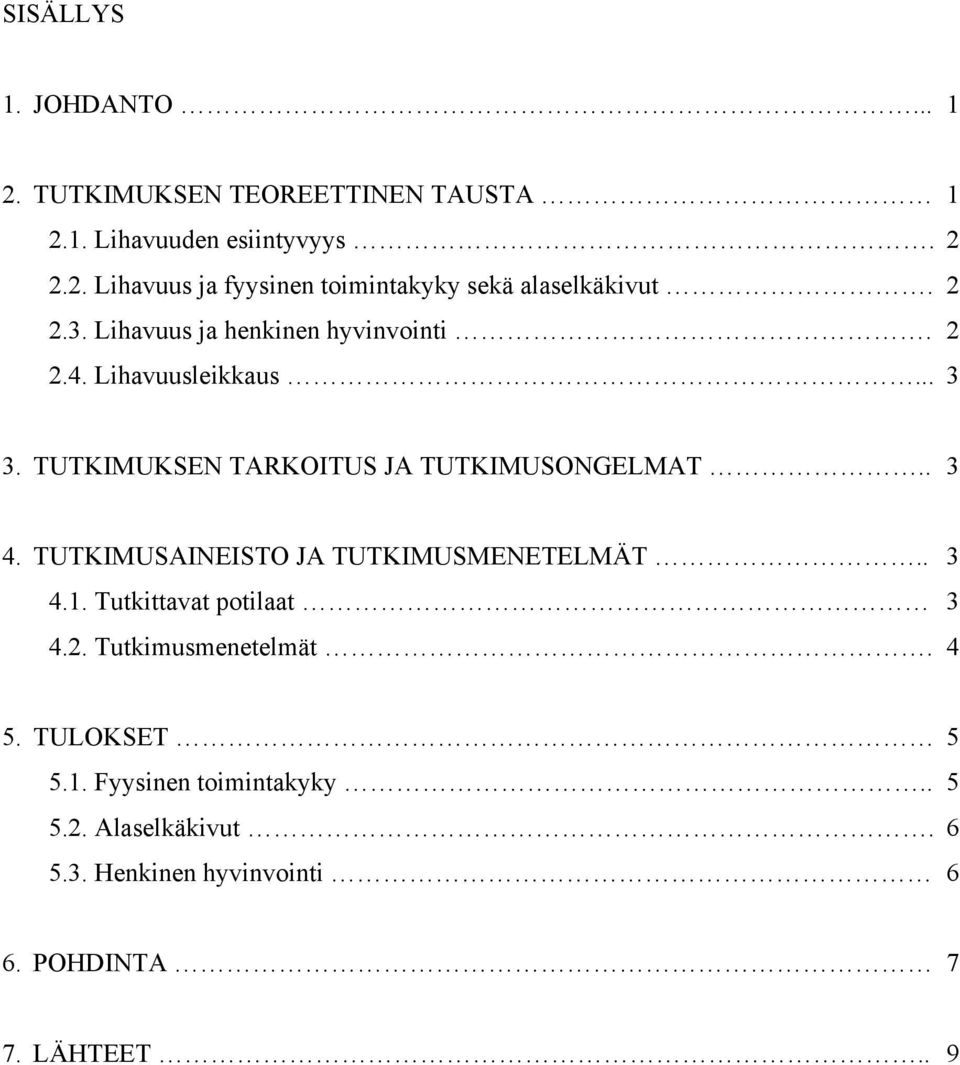 TUTKIMUSAINEISTO JA TUTKIMUSMENETELMÄT.. 3 4.1. Tutkittavat potilaat 3 4.2. Tutkimusmenetelmät. 4 5. TULOKSET 5 5.1. Fyysinen toimintakyky.