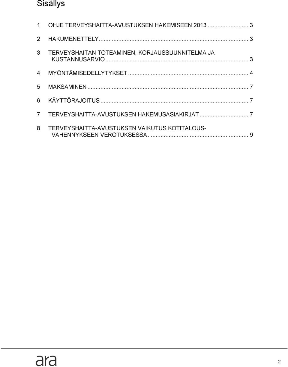 .. 3 4 MYÖNTÄMISEDELLYTYKSET... 4 5 MAKSAMINEN... 7 6 KÄYTTÖRAJOITUS.