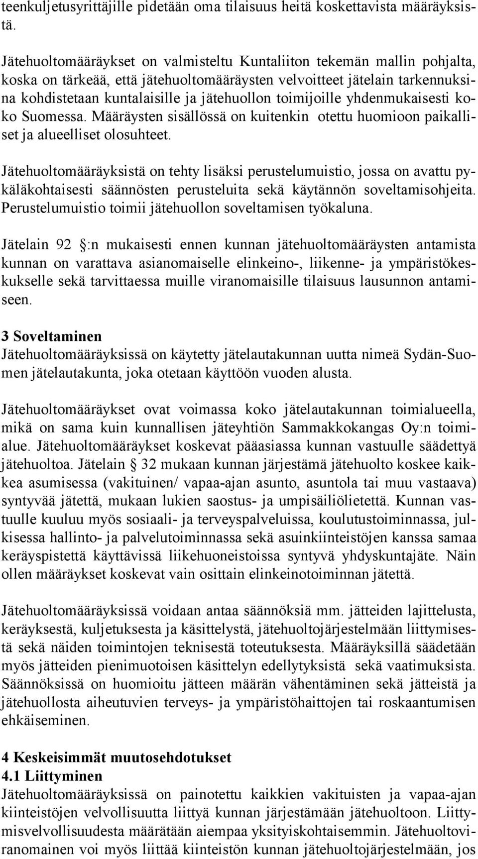 toimijoille yhdenmukaisesti koko Suomessa. Määräysten sisällössä on kuitenkin otettu huomioon pai kal liset ja alueelliset olosuhteet.