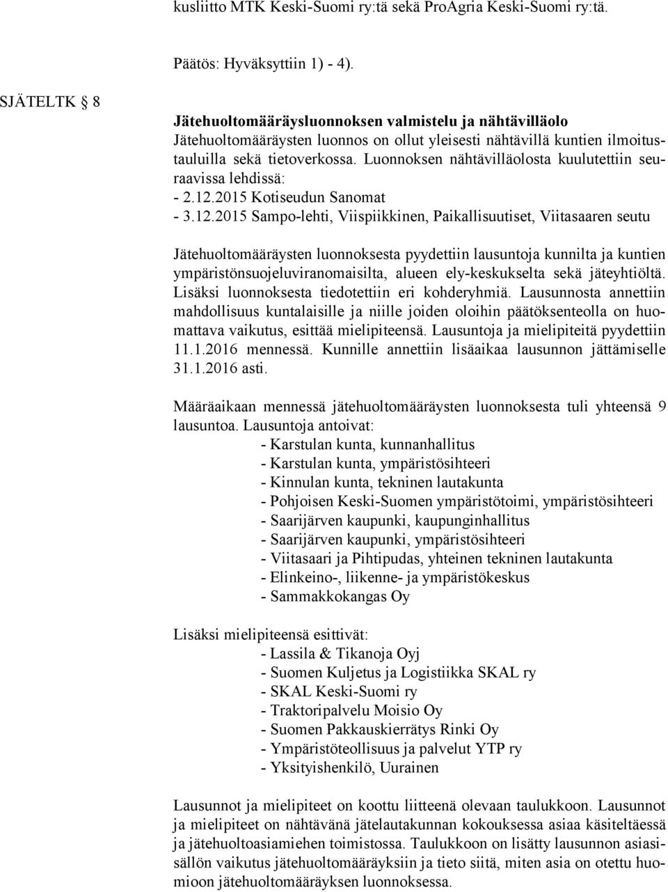 Luonnoksen nähtävilläolosta kuulutettiin seuraa vis sa lehdissä: - 2.12.