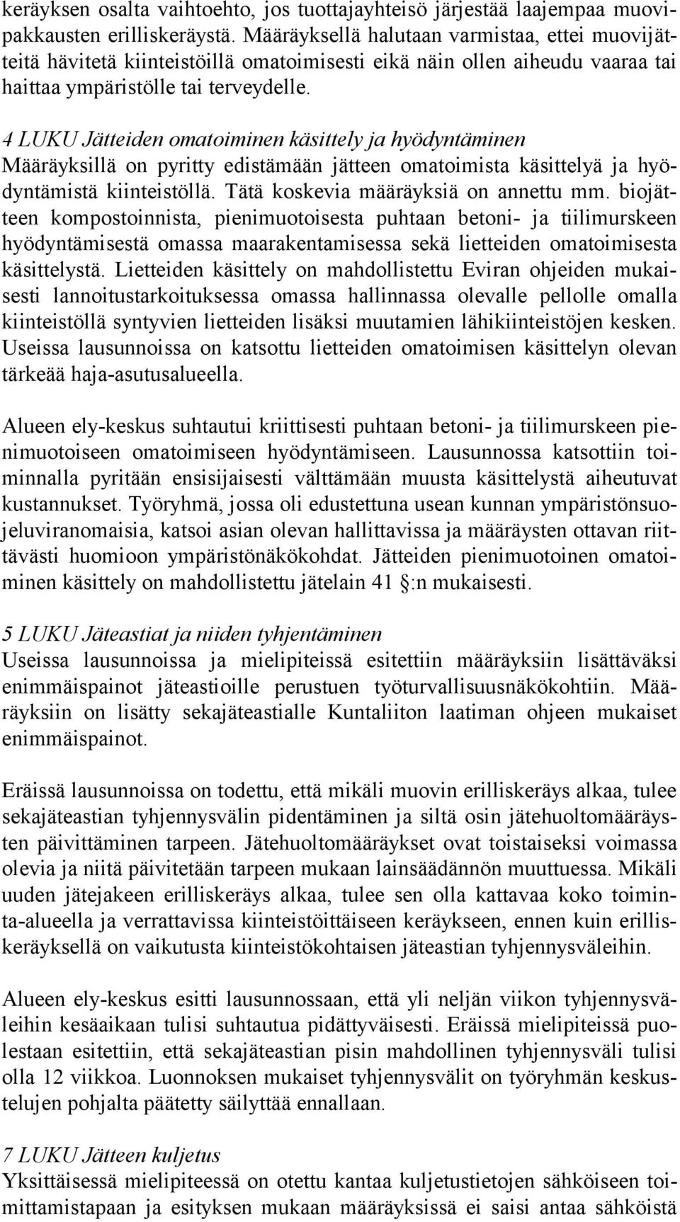 4 LUKU Jätteiden omatoiminen käsittely ja hyödyntäminen Määräyksillä on pyritty edistämään jätteen omatoimista käsittelyä ja hyödyn tä mis tä kiinteistöllä. Tätä koskevia määräyksiä on annettu mm.