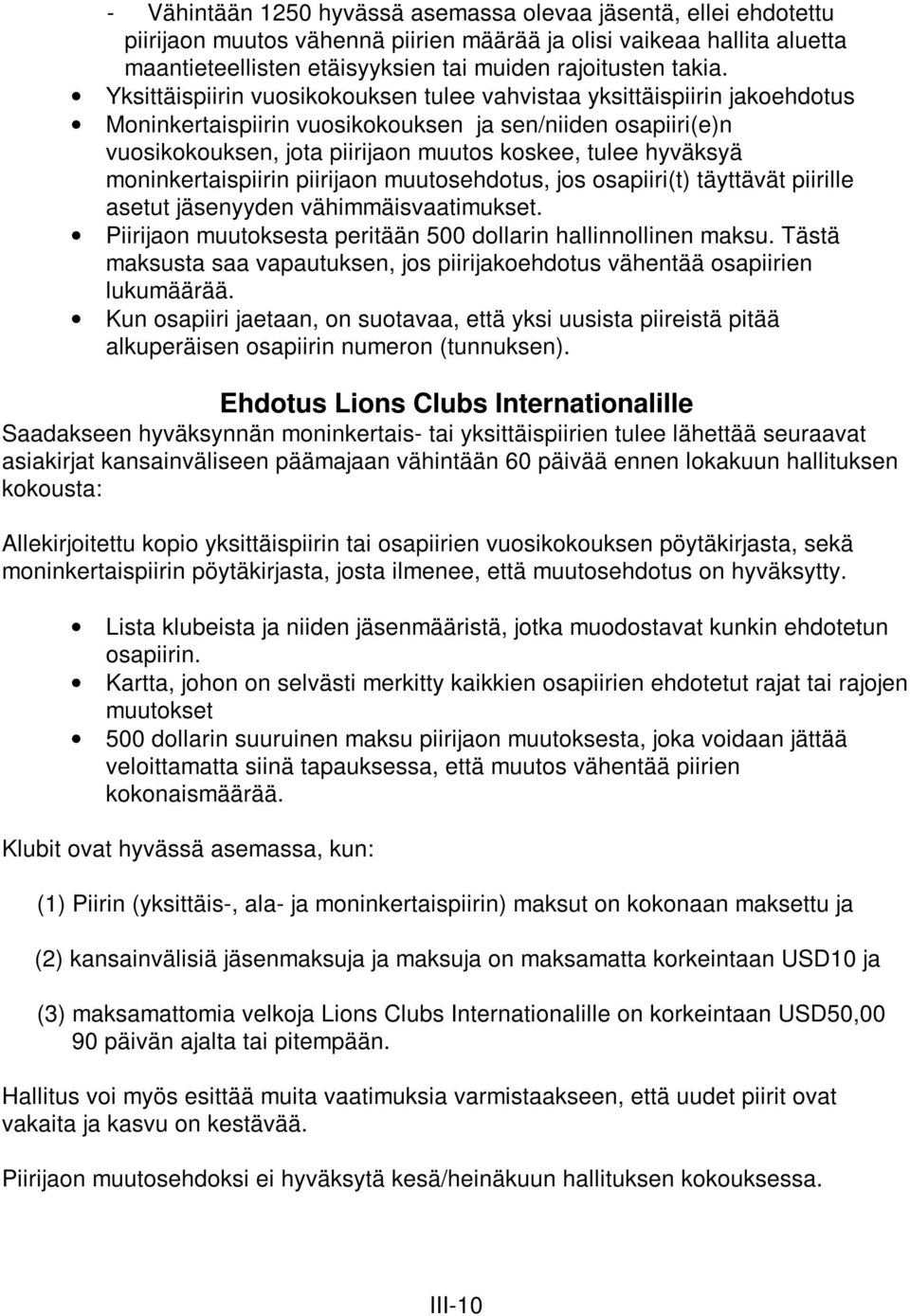 moninkertaispiirin piirijaon muutosehdotus, jos osapiiri(t) täyttävät piirille asetut jäsenyyden vähimmäisvaatimukset. Piirijaon muutoksesta peritään 500 dollarin hallinnollinen maksu.