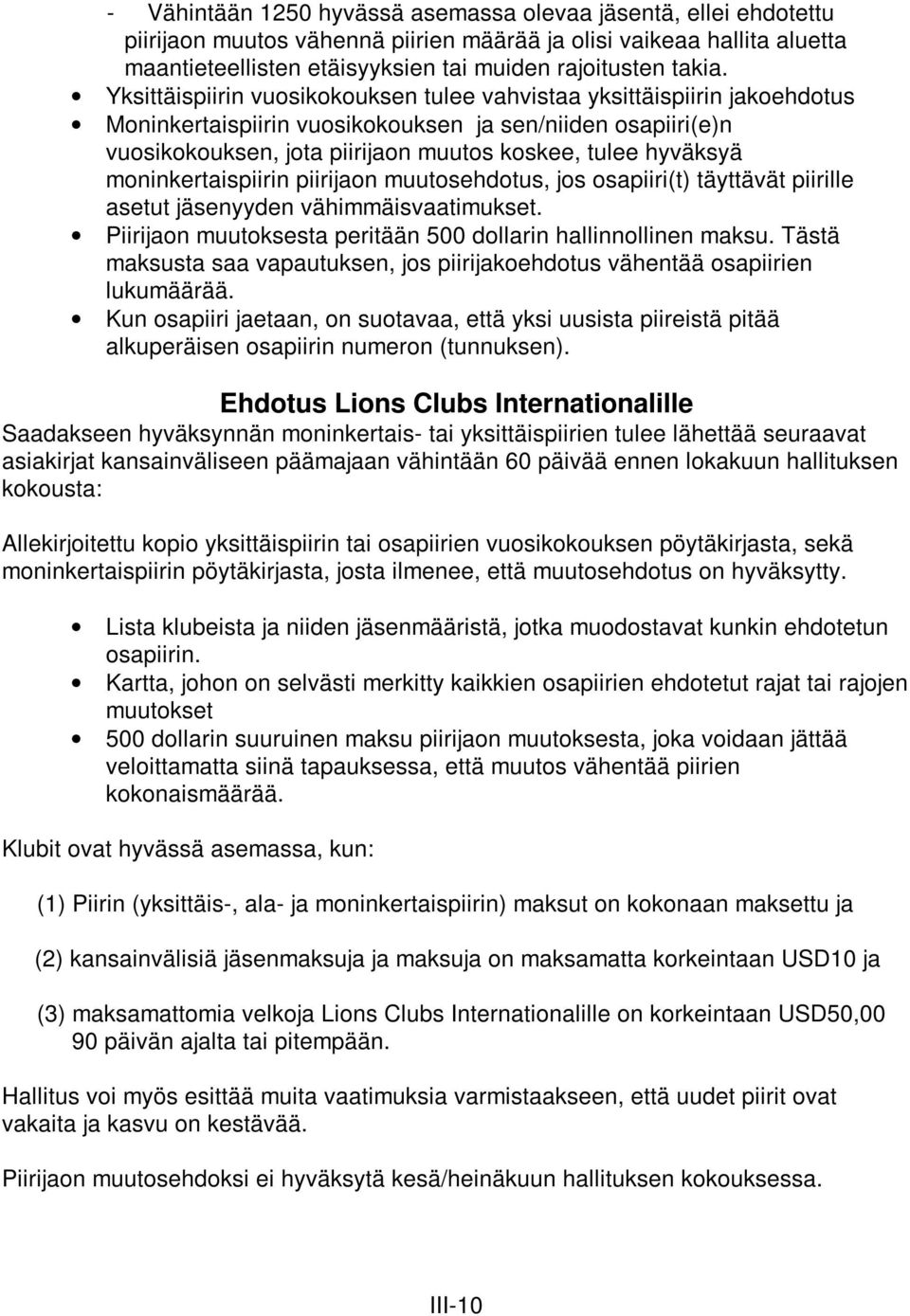 moninkertaispiirin piirijaon muutosehdotus, jos osapiiri(t) täyttävät piirille asetut jäsenyyden vähimmäisvaatimukset. Piirijaon muutoksesta peritään 500 dollarin hallinnollinen maksu.