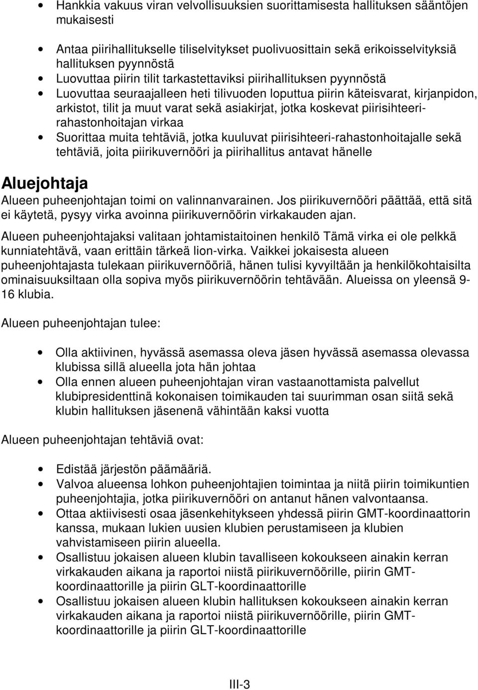 koskevat piirisihteerirahastonhoitajan virkaa Suorittaa muita tehtäviä, jotka kuuluvat piirisihteeri-rahastonhoitajalle sekä tehtäviä, joita piirikuvernööri ja piirihallitus antavat hänelle