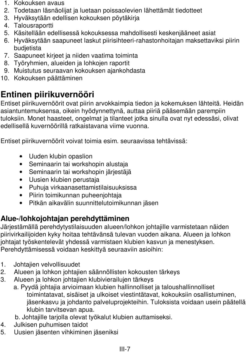 Saapuneet kirjeet ja niiden vaatima toiminta 8. Työryhmien, alueiden ja lohkojen raportit 9. Muistutus seuraavan kokouksen ajankohdasta 10.