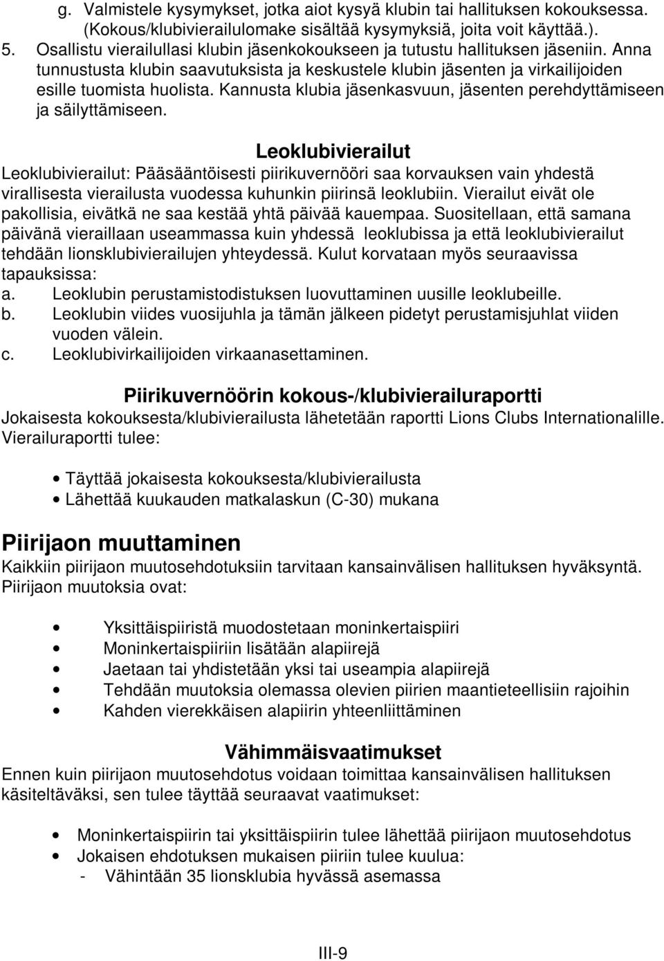 Kannusta klubia jäsenkasvuun, jäsenten perehdyttämiseen ja säilyttämiseen.