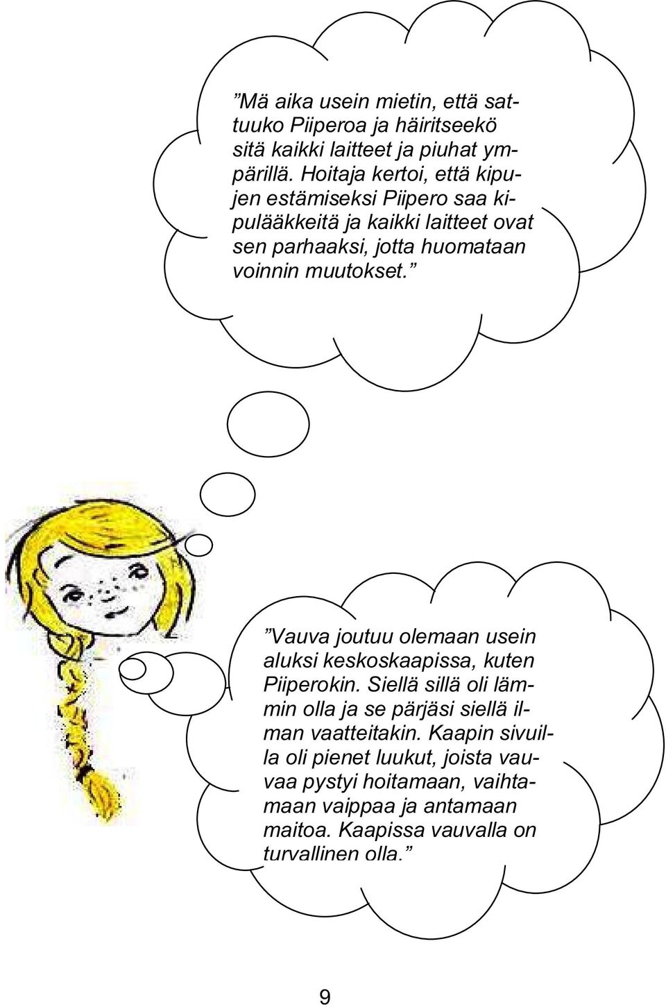 muutokset. Vauva joutuu olemaan usein aluksi keskoskaapissa, kuten Piiperokin.