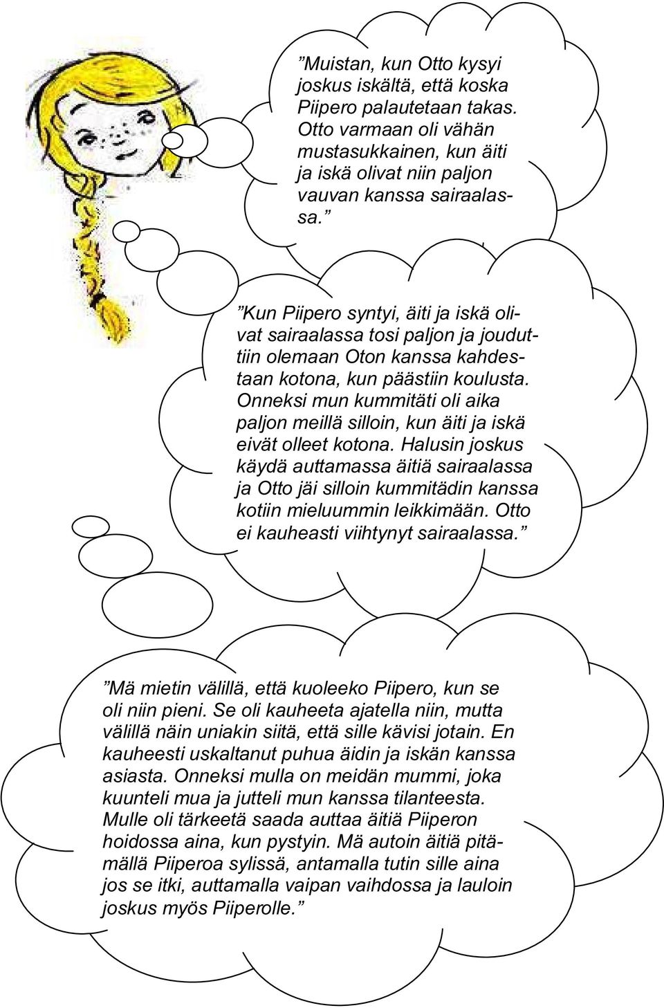 Onneksi mun kummitäti oli aika paljon meillä silloin, kun äiti ja iskä eivät olleet kotona.