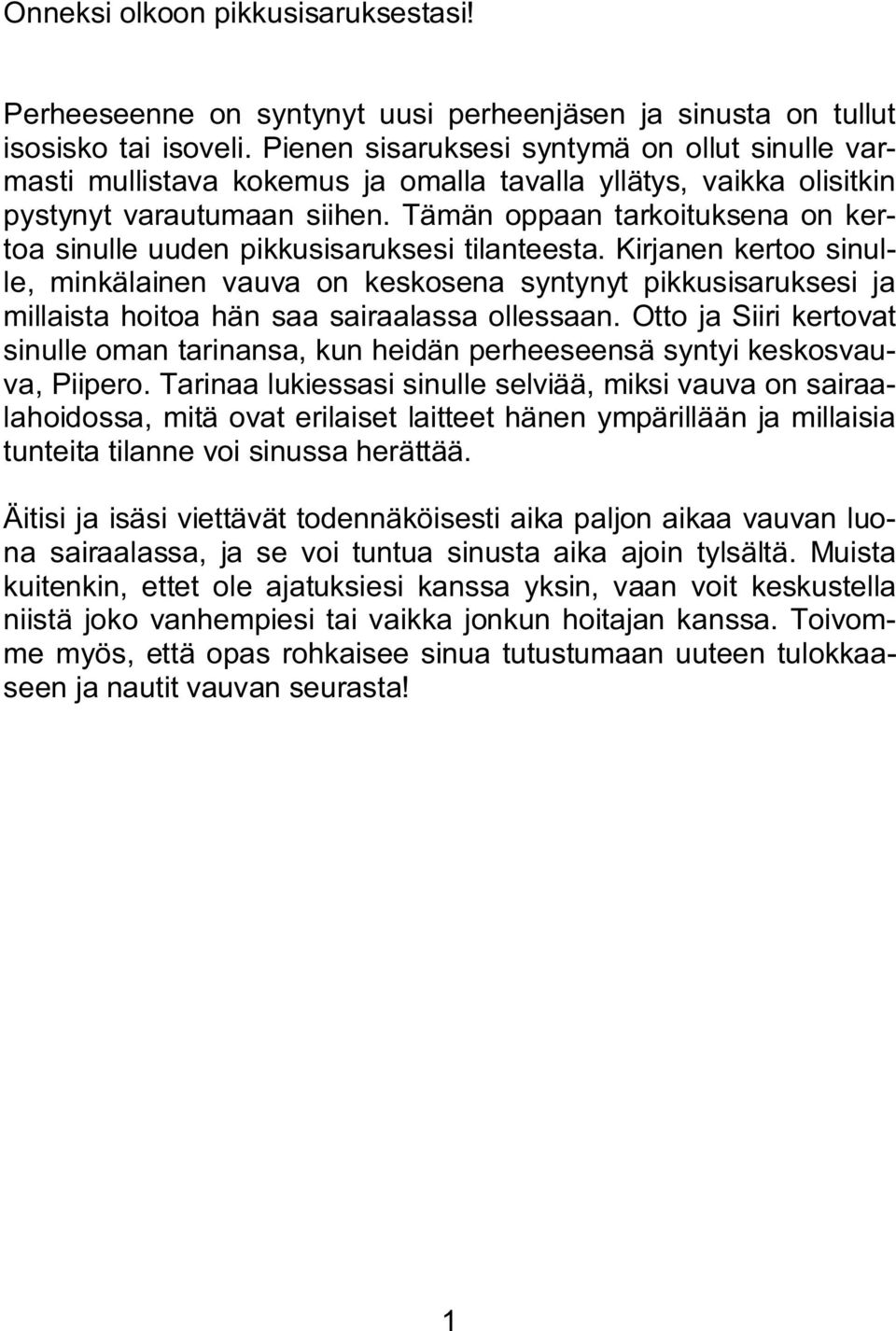 Tämän oppaan tarkoituksena on kertoa sinulle uuden pikkusisaruksesi tilanteesta.