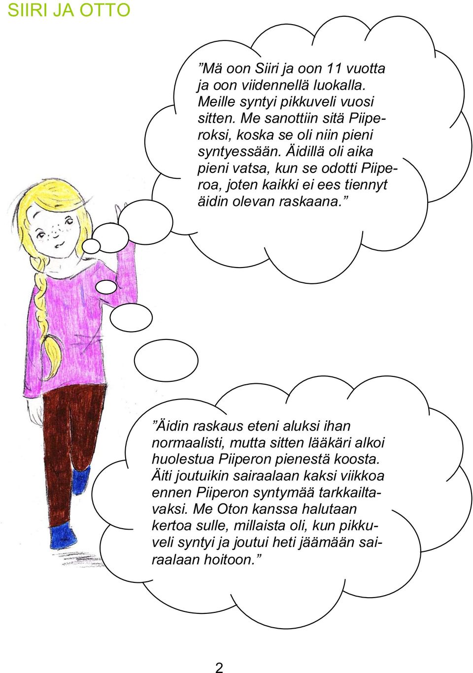 Äidillä oli aika pieni vatsa, kun se odotti Piiperoa, joten kaikki ei ees tiennyt äidin olevan raskaana.