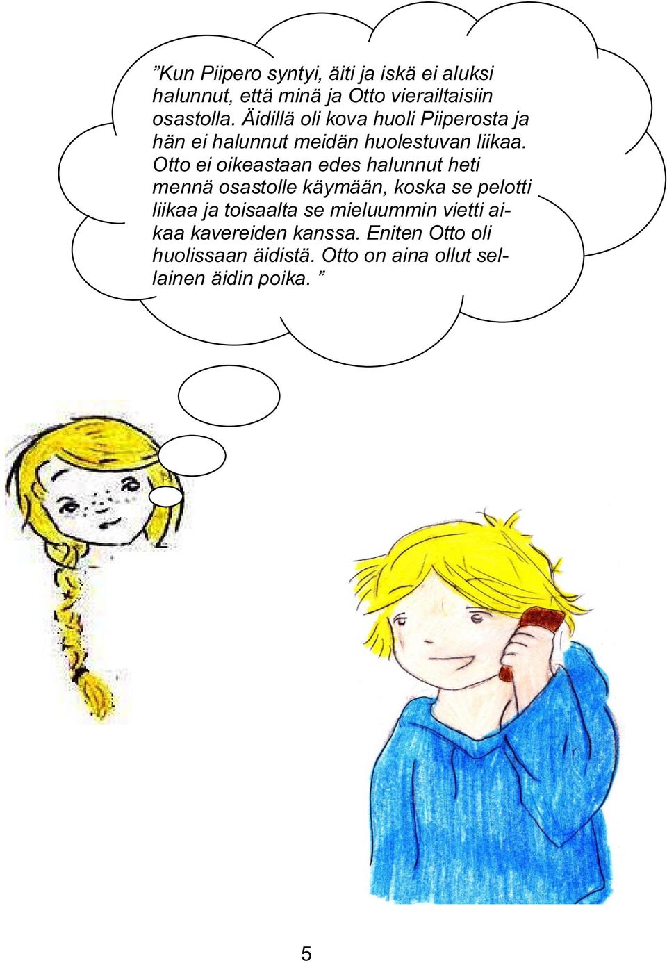 Otto ei oikeastaan edes halunnut heti mennä osastolle käymään, koska se pelotti liikaa ja toisaalta