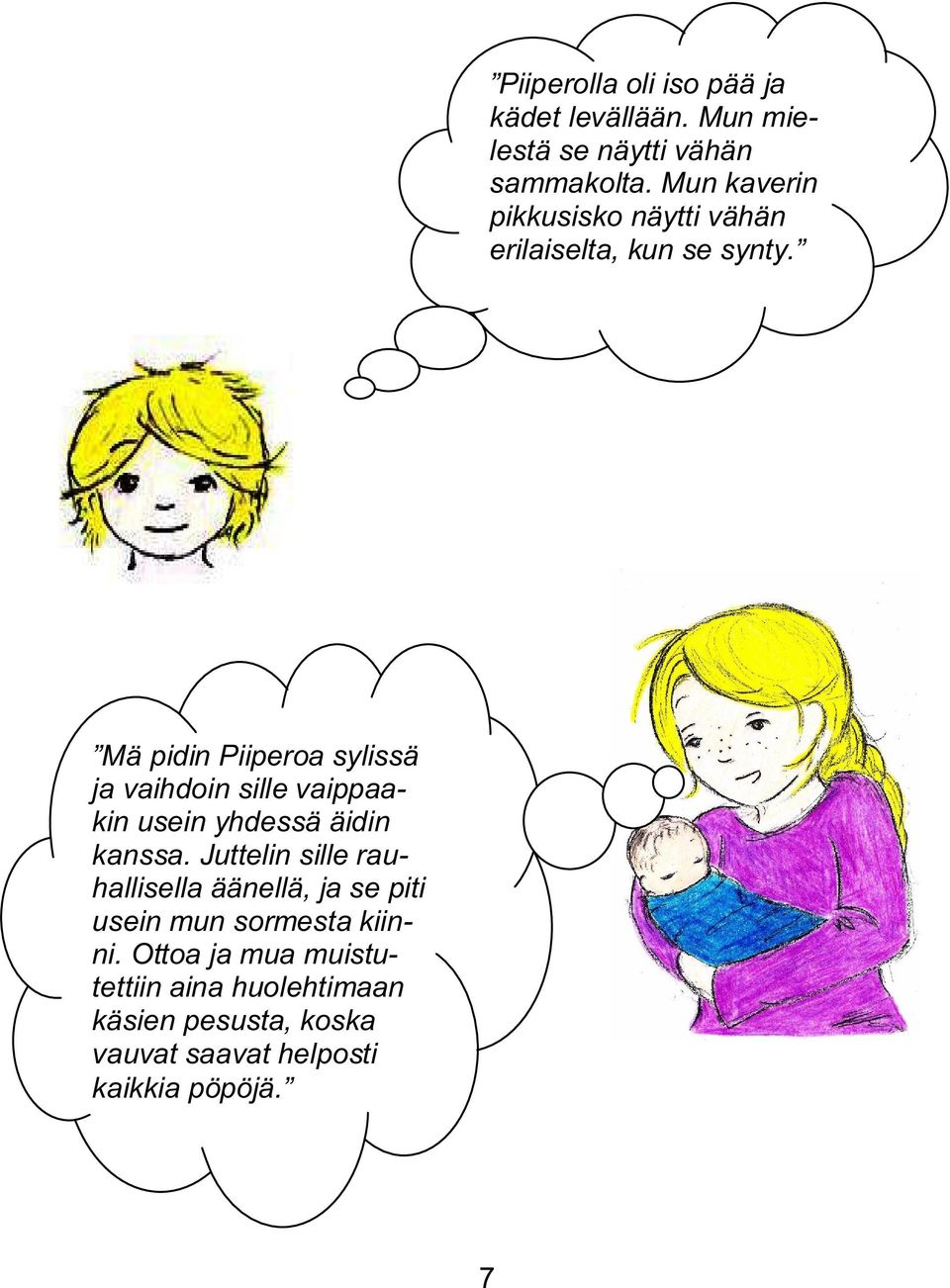 Mä pidin Piiperoa sylissä ja vaihdoin sille vaippaakin usein yhdessä äidin kanssa.