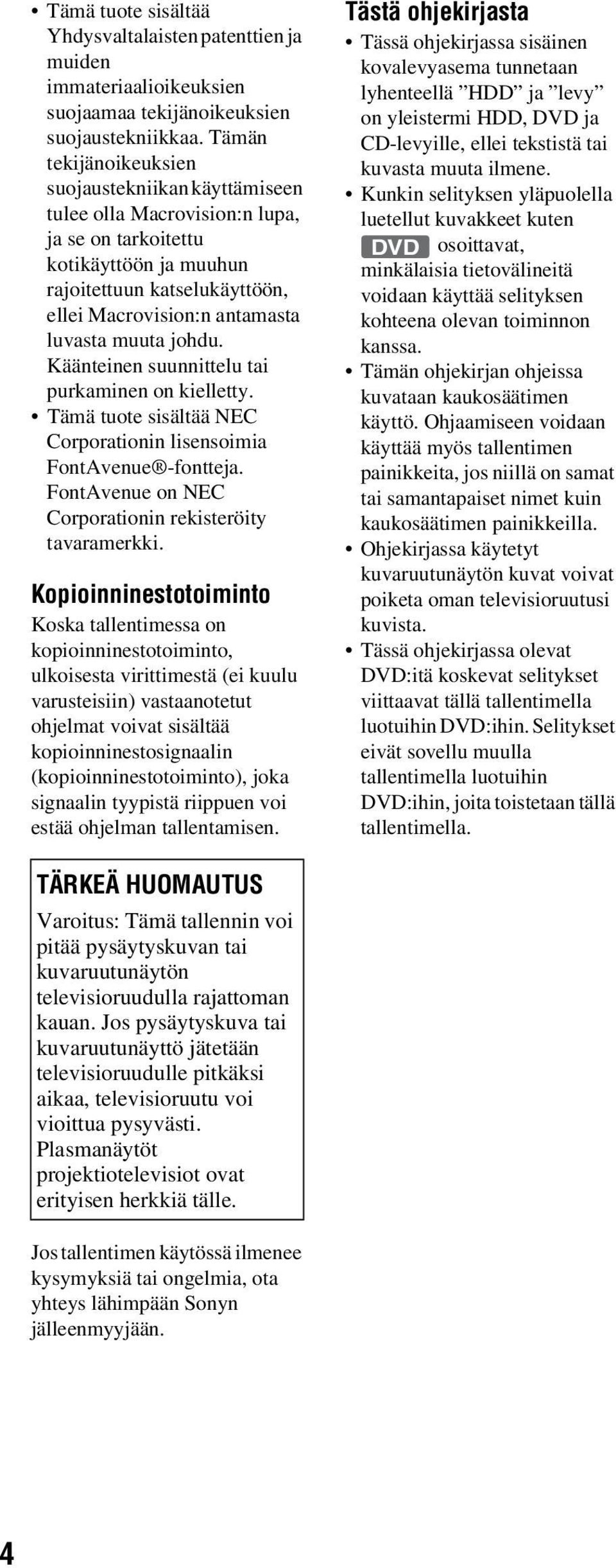 muuta johdu. Käänteinen suunnittelu tai purkaminen on kielletty. Tämä tuote sisältää NEC Corporationin lisensoimia FontAvenue -fontteja. FontAvenue on NEC Corporationin rekisteröity tavaramerkki.