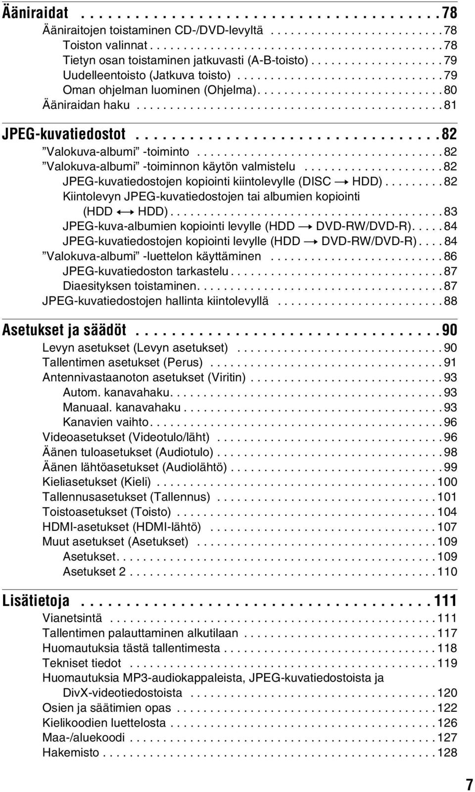 .................................82 Valokuva-albumi -toiminto..................................... 82 Valokuva-albumi -toiminnon käytön valmistelu.