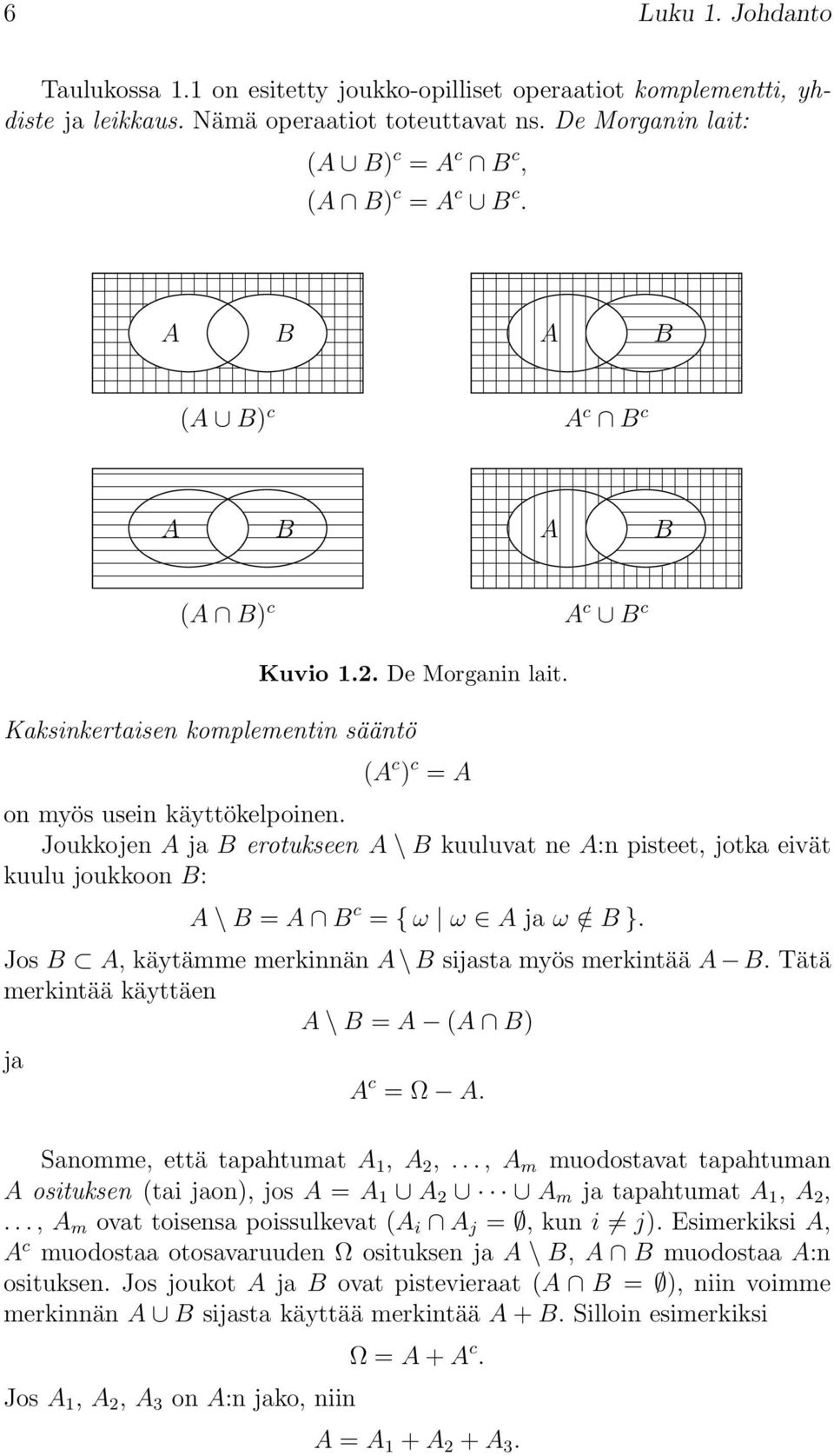 Joukkojen A ja B erotukseen A \ B kuuluvat ne A:n pisteet, jotka eivät kuulu joukkoon B: A \ B = A B c = { ω ω A ja ω / B }. Jos B A, käytämme merkinnän A \B sijasta myös merkintää A B.