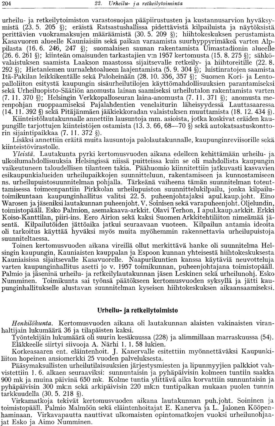 209 ); hiihtokeskuksen perustamista Kasavuoren alueelle Kauniaisiin sekä paikan varaamista suurhyppyrimäkeä varten Alppilasta (16. 6.