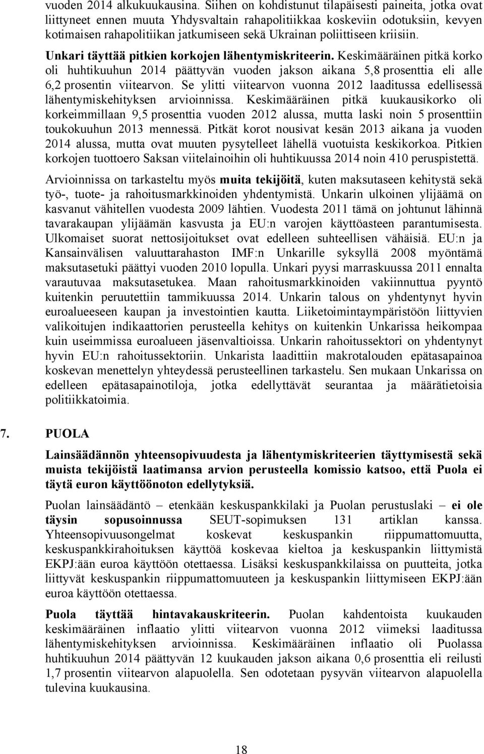 poliittiseen kriisiin. Unkari täyttää pitkien korkojen lähentymiskriteerin.