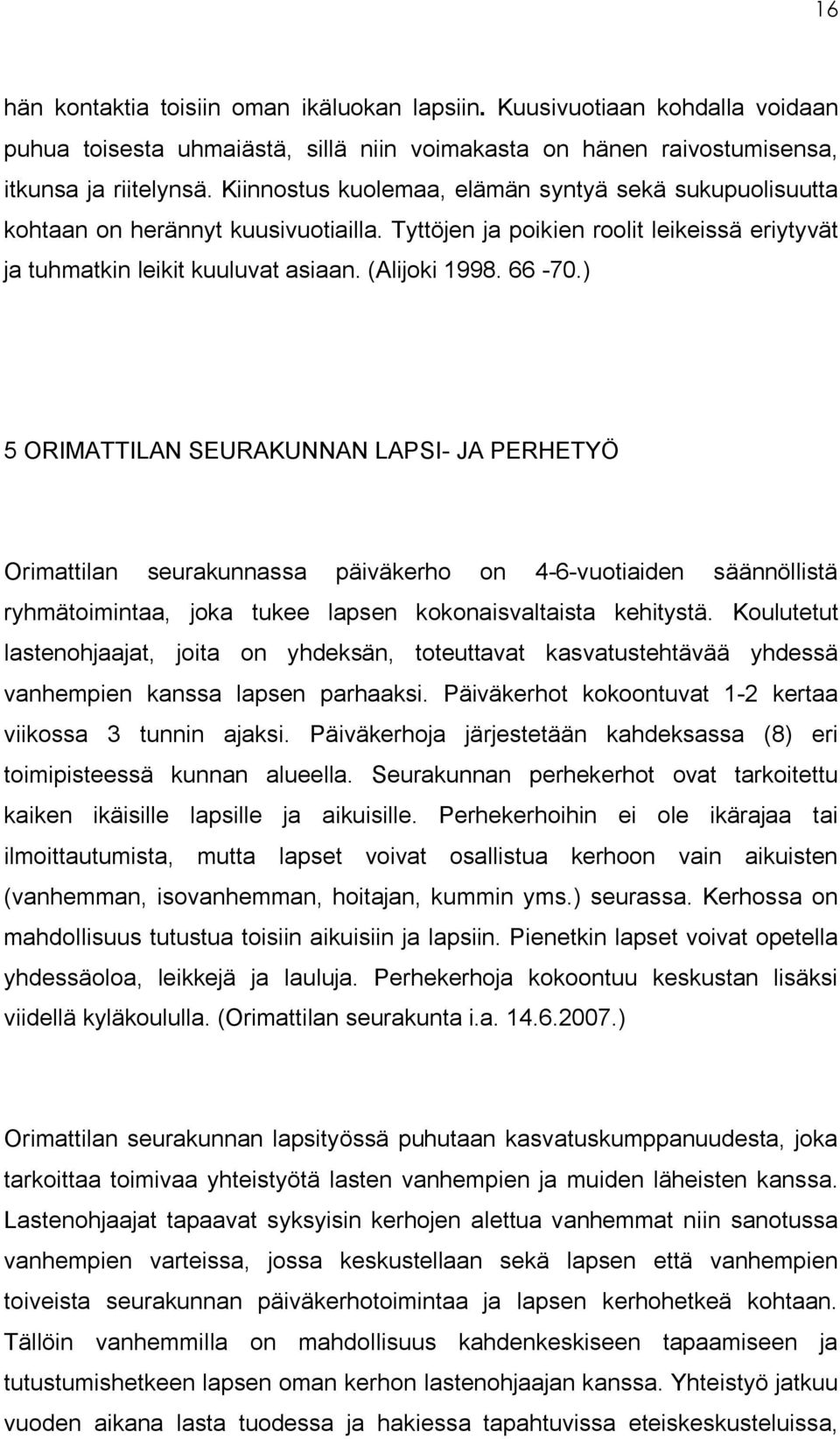 ) 5 ORIMATTILAN SEURAKUNNAN LAPSI- JA PERHETYÖ Orimattilan seurakunnassa päiväkerho on 4-6-vuotiaiden säännöllistä ryhmätoimintaa, joka tukee lapsen kokonaisvaltaista kehitystä.