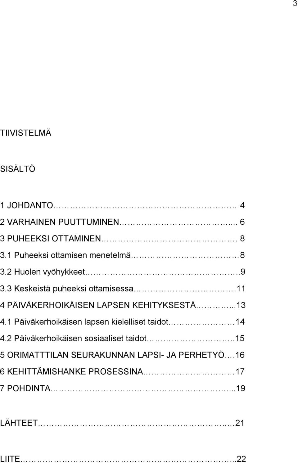 11 4 PÄIVÄKERHOIKÄISEN LAPSEN KEHITYKSESTÄ...13 4.1 Päiväkerhoikäisen lapsen kielelliset taidot 14 4.