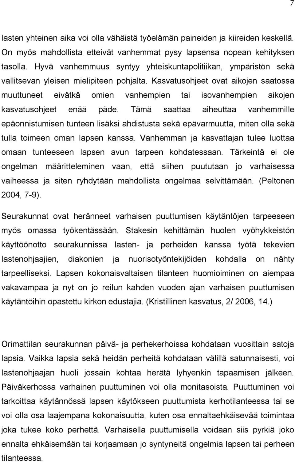 Kasvatusohjeet ovat aikojen saatossa muuttuneet eivätkä omien vanhempien tai isovanhempien aikojen kasvatusohjeet enää päde.