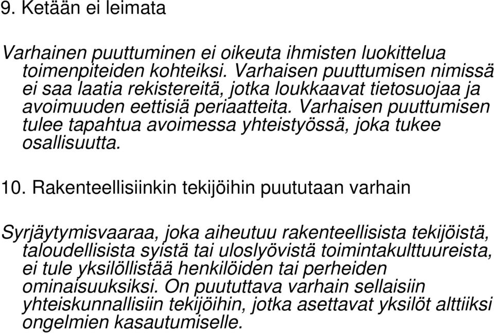 Varhaisen puuttumisen tulee tapahtua avoimessa yhteistyössä, joka tukee osallisuutta. 10.