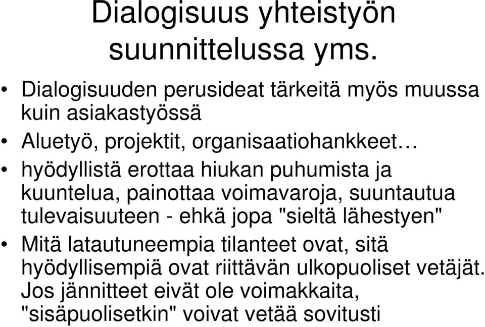 hyödyllistä erottaa hiukan puhumista ja kuuntelua, painottaa voimavaroja, suuntautua tulevaisuuteen - ehkä jopa