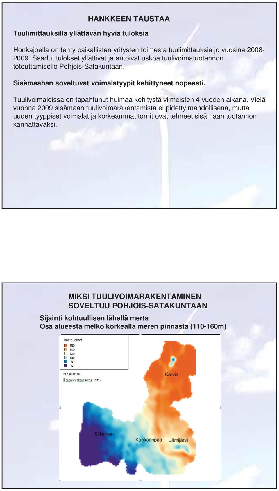 Tuulivoimaloissa on tapahtunut huimaa kehitystä viimeisten 4 vuoden aikana.